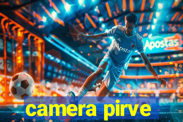 camera pirve